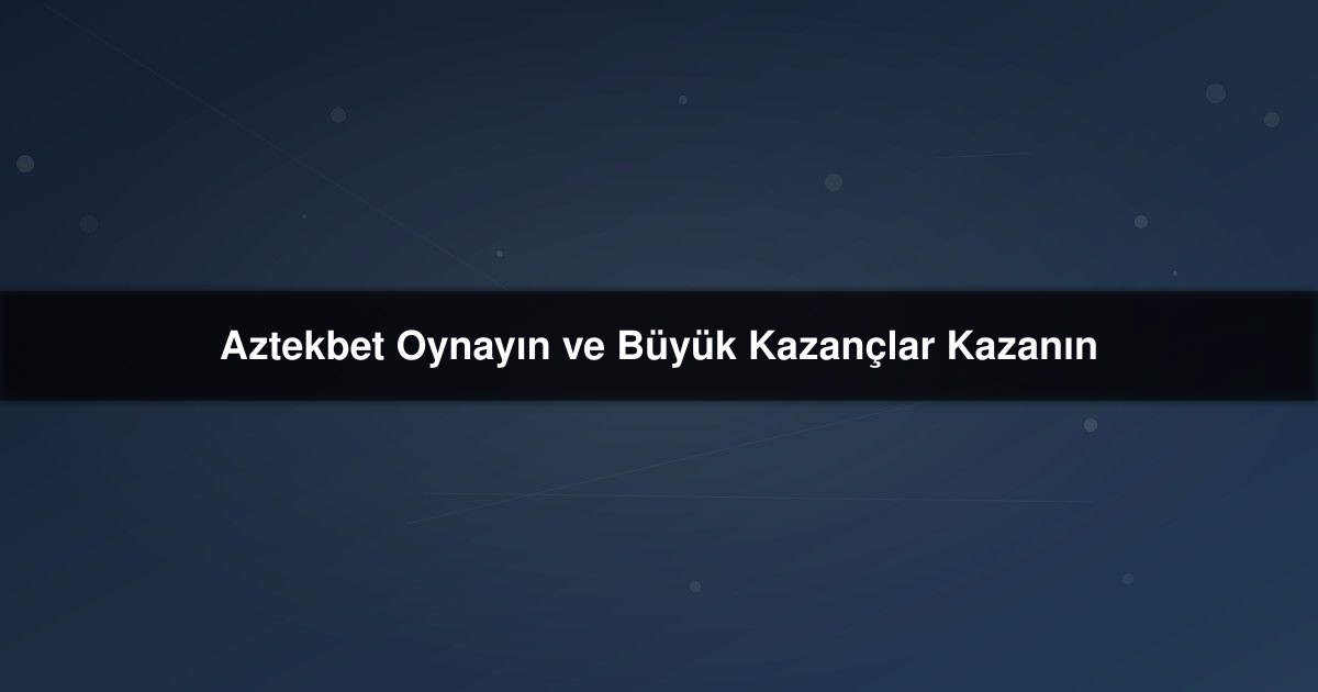 Aztekbet Oynayın